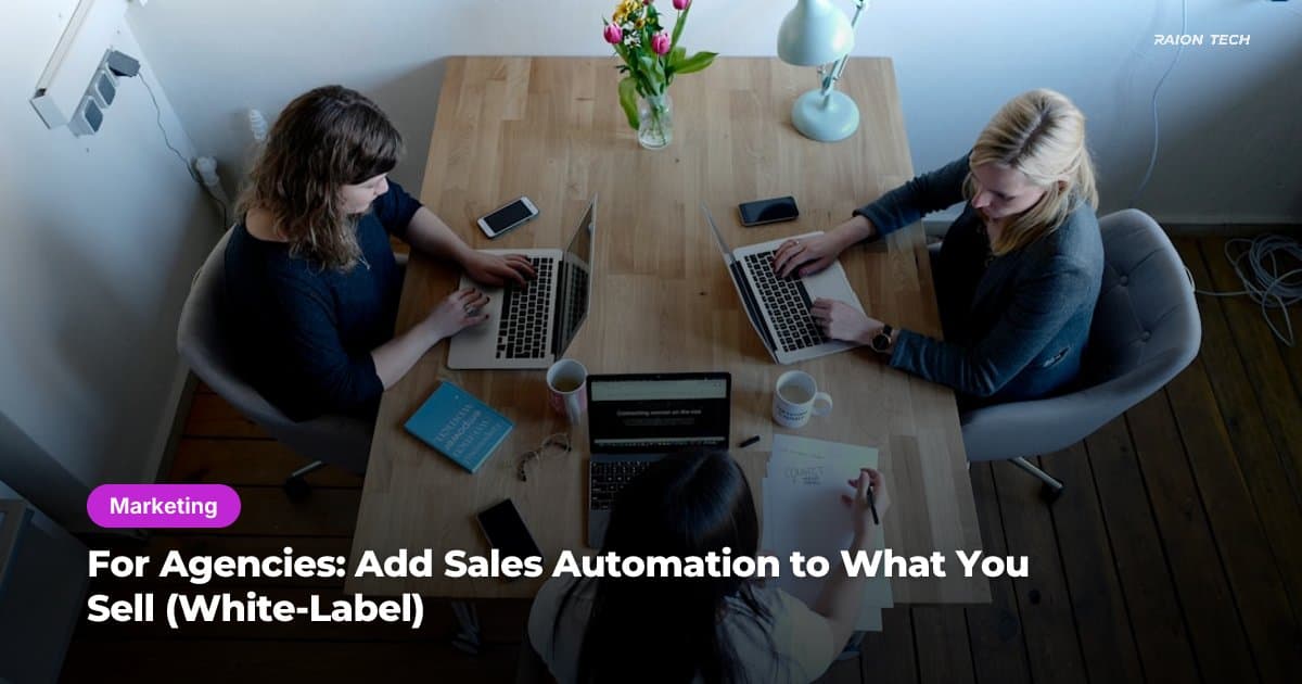 For Agencies: Resell Sales Automation Under Your Own Brand