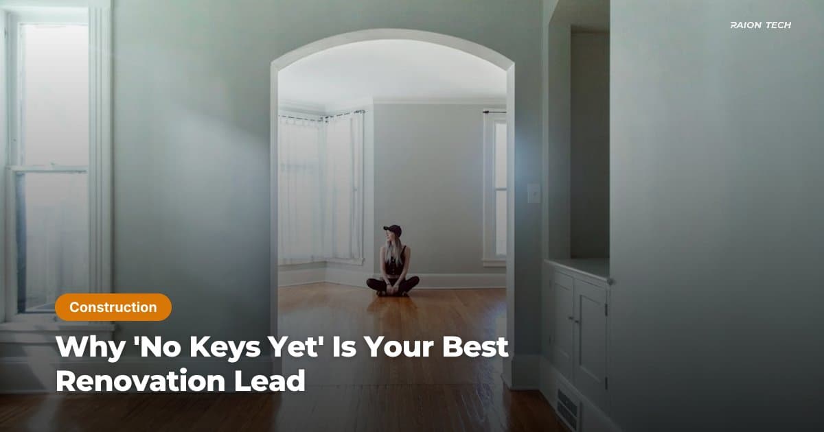 Why 'No Keys Yet' Is Your Best Renovation Lead