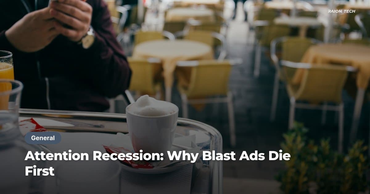 Attention Recession: Why Blast Ads Die First