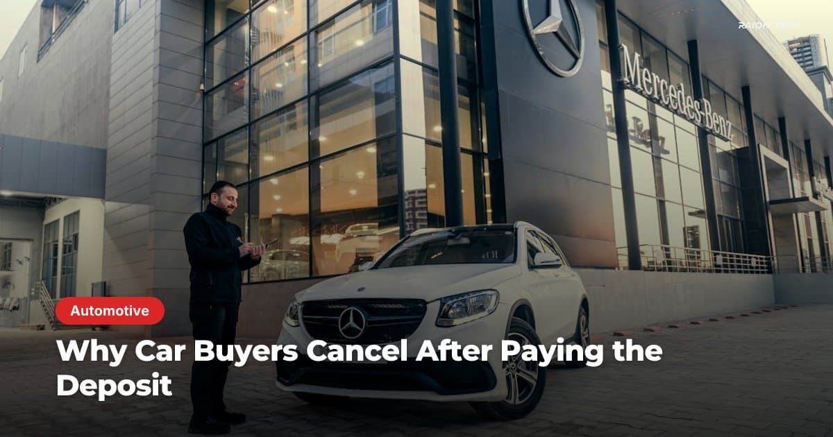 Why Car Buyers Cancel After Paying the Deposit