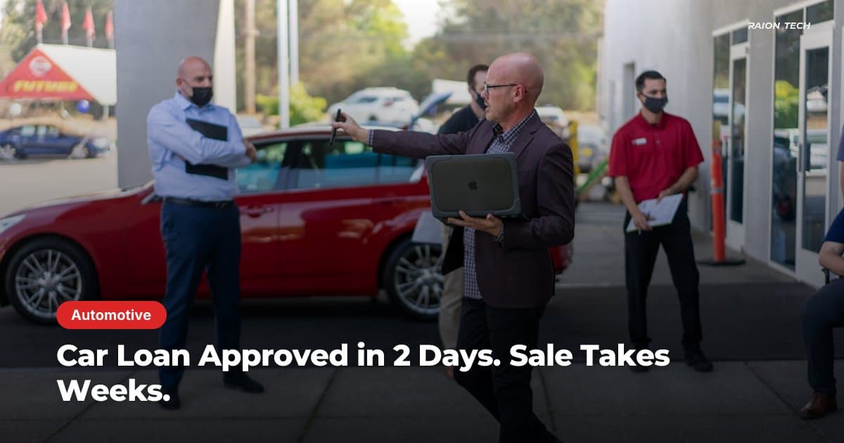 Car Loan Approved in 2 Days. Sale Takes Weeks.