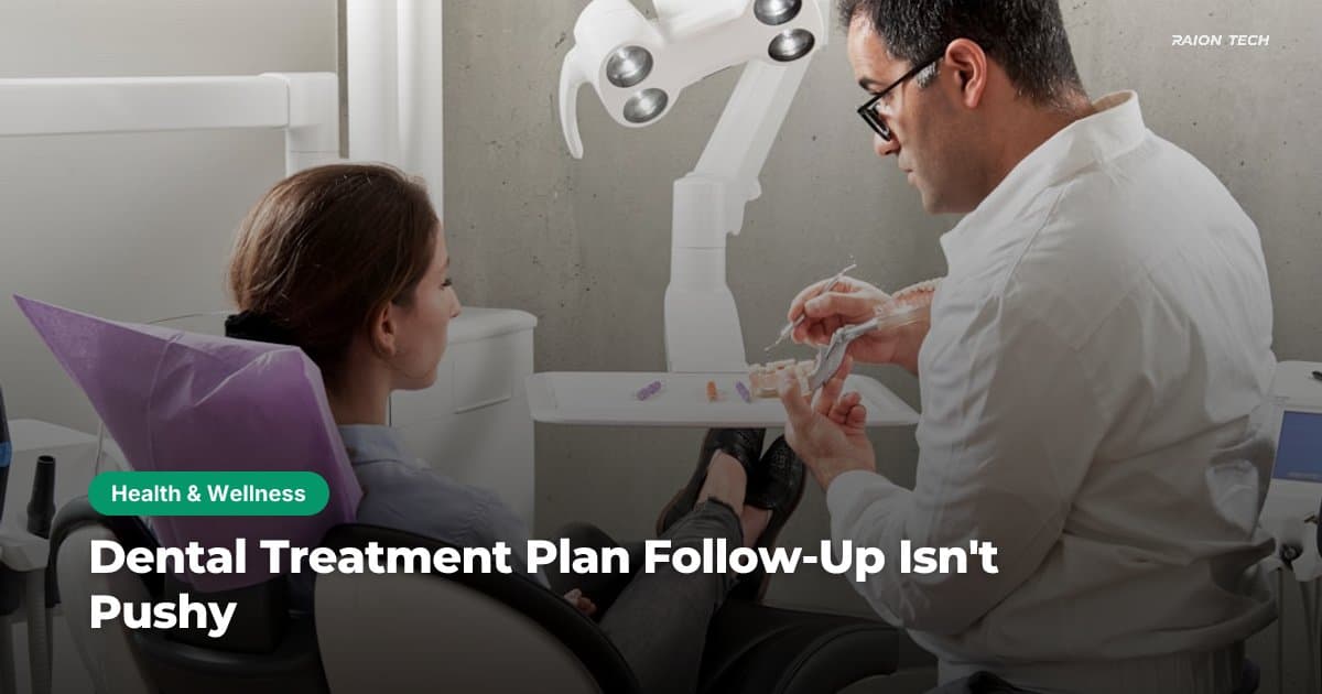 Dental Treatment Plan Follow-Up Isn't Pushy