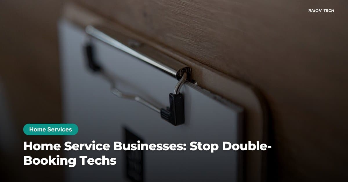 Home Service Businesses: Stop Double-Booking Techs
