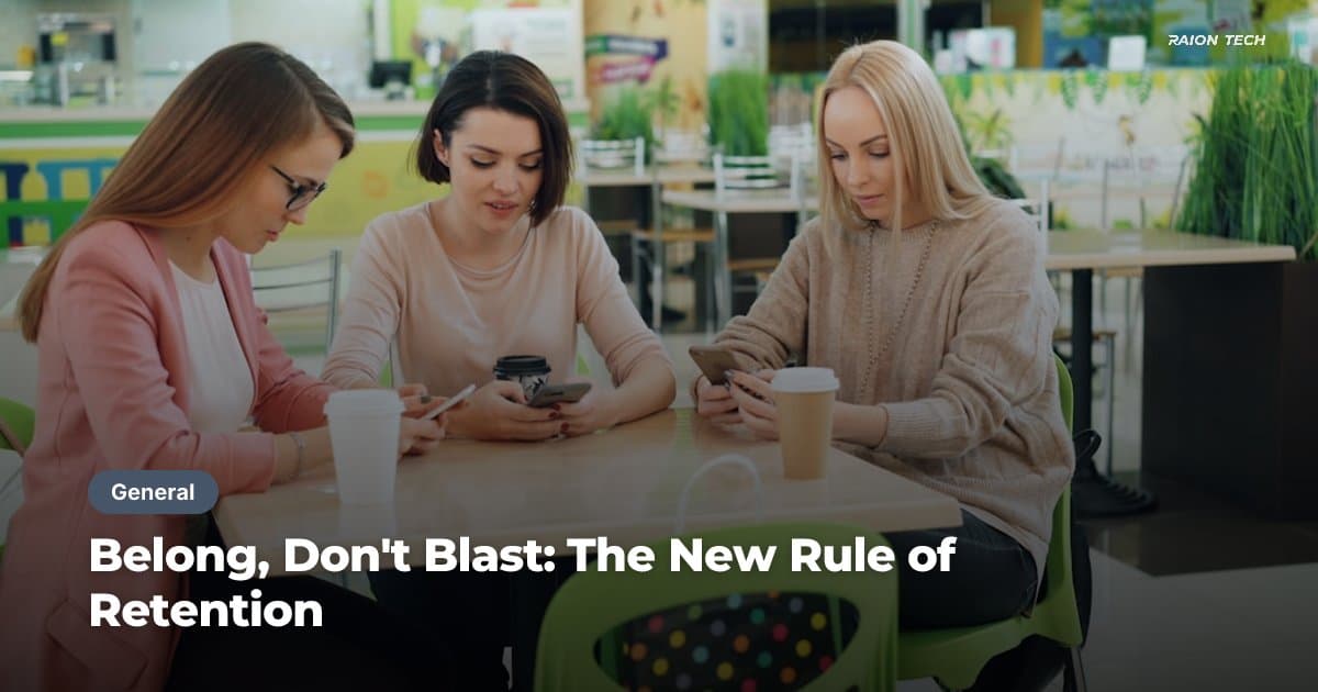Belong, Don't Blast: The New Rule of Retention