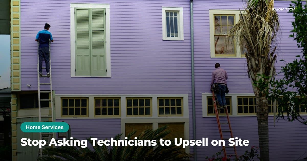 Stop Asking Technicians to Upsell on Site