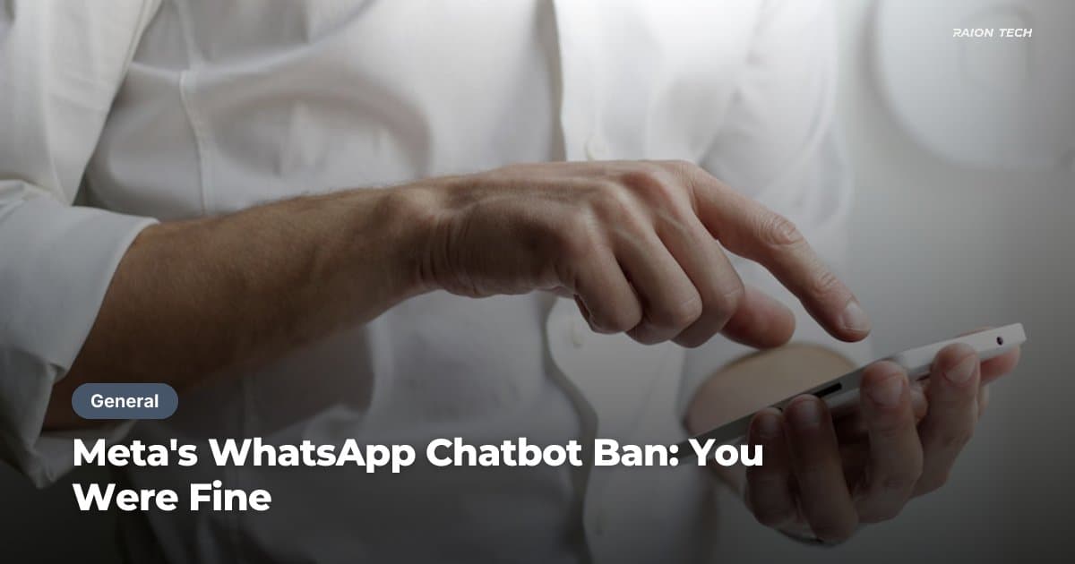Meta's WhatsApp Chatbot Ban: You Were Fine